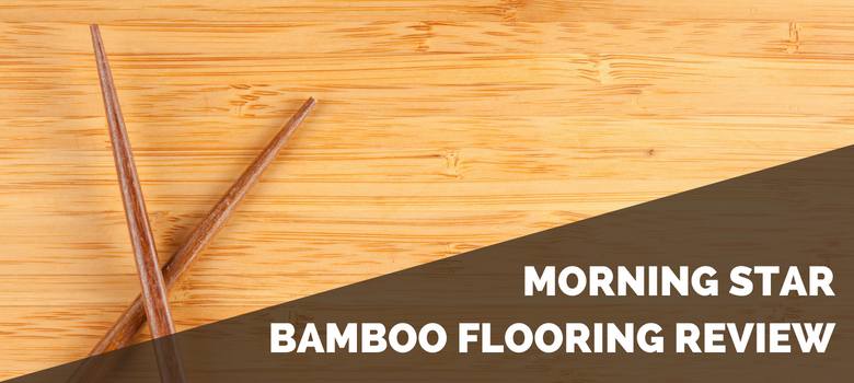 Morning Star Bamboo Flooring Review 2020 Pros Cons Cost Estimate