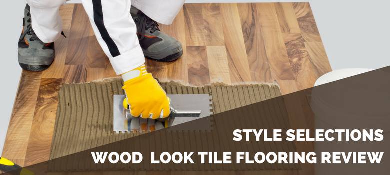 Style Selections Wood Look Tile Flooring Review