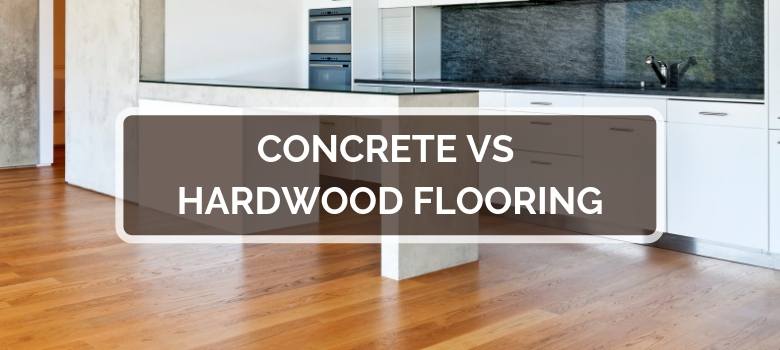 Concrete vs Hardwood Flooring