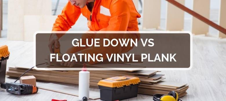 Glue Down Vs Floating Vinyl Plank Flooring 2020 Comps Pros Cons