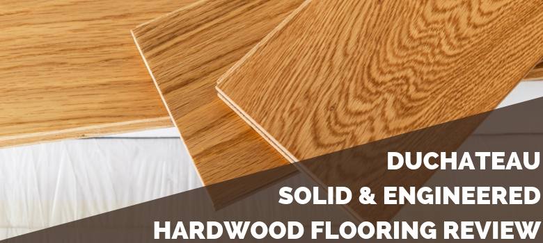 Duchateau Solid Engineered Hardwood Review 2020 Pros