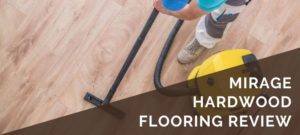 Mirage Hardwood Flooring Review 2021 - Pros, Cons & Cost Estimate