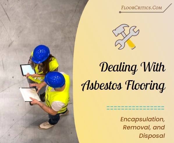 Encapsulation, removal, and disposal of asbestos flooring 